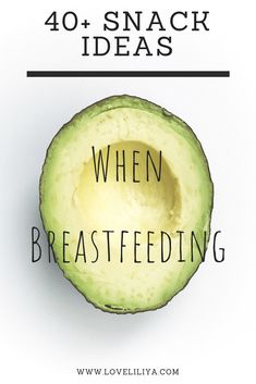 an avocado cut in half with the words 30 snack ideas when breastfeeding