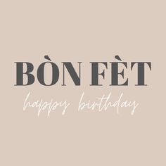 the words bonfet happy birthday written in black and white on a beige background