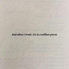 a piece of paper with the words and when i break, it's in a million pieces