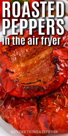 roasted peppers in the air fryer with text overlay that reads roasted peppers in the air fryer