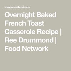 the words overnight baked french toast casserole recipe / free drumond food network