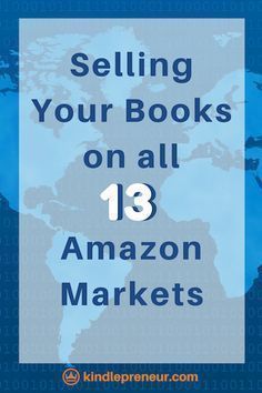 a blue world map with the words selling your books on all 13 amazon markets in front of it