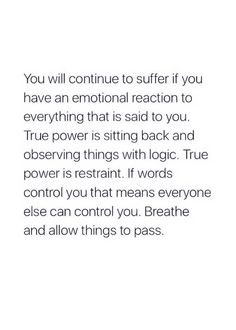 Not In My Control Quotes, You Will Continue To Suffer If You Have, Control Your Reaction Quotes, Things You Can Control Quotes, Logic Over Emotion Quotes, Quotes About Observing, Thing You Can Control, Quotes About Logic, Not Everything Needs A Reaction Quotes