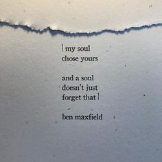 a piece of paper with the words, i'm my soul choose yours and a soul doesn't just forget that ben maxwell