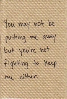 You're Not Fighting to Keep Me love quote sad relationship loss breakup end I'm definitely feeling this way due to recent events. 웃긴 사진, Love Me Quotes, Trendy Quotes, Deep Thought Quotes, Pretty Words, Friendship Quotes, Pretty Quotes, Relatable Quotes