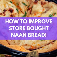 a close up of food with the words how to improve store bought naan bread