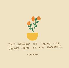 a plant in a pot with the quote just because it's taking time doesn't mean it's not happening