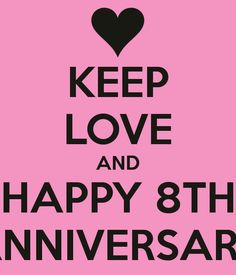 a poster with the words keep love and happy 8th anniversary written in black on a pink background