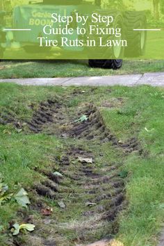 a lawn with the words step by step guide to fixing tire ruts in lawn