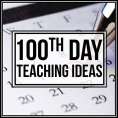 a pen sitting on top of a piece of paper with the words 100th day teaching ideas