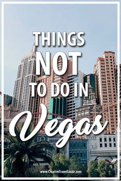 the las vegas skyline with text that reads things not to do in vegas on it