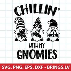 three gnomes with hats and the words chillin'with my gnomies