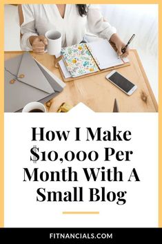 a woman sitting at a desk writing on a notebook with the words how i make $ 10, 000 per month with a small blog centre