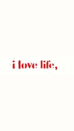 the words i love life written in red on a white background