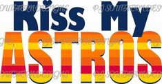 the words kiss my astros on a white background with red, yellow and blue stripes