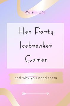 a pink and gold background with the words hen party icebreakerer games and why you need them