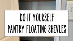 a white sign that says do it yourself pantry floating shelves on top of an open refrigerator