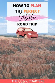 a red car driving through the desert with text overlay that reads how to plan the perfect utah road trip