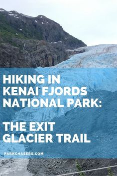 the text hiking in kenai fjords national park the exit glacier trail is overlaid