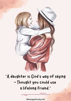 two girls hugging each other with the words, a daughter is god's way of saying