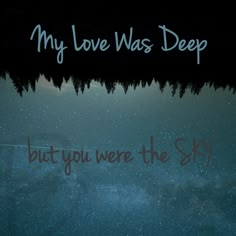 an image of the sky and water with words written on it that says, my love was deep but you were the sky