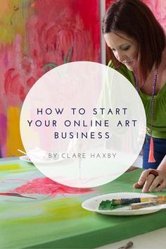 a woman painting on a paper plate with the words how to start your online art business