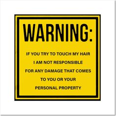 a yellow warning sign with the words warning if you try to touch my hair, i am not responsible for any damage that comes to you or your personal property