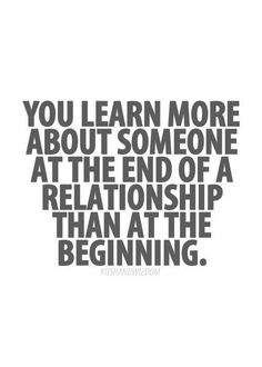 the quote you learn more about someone at the end of a relationship than at the beginning