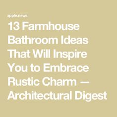 the text reads, 13 famous bathroom ideas that will inspire you to embrace rustic charm - architectural digest