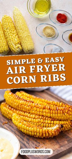 corn on the cob with spices and seasonings in bowls next to it, text overlay reads simple & easy air fryer corn ribs