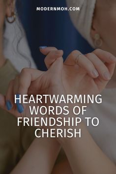 two women holding hands with the words, heartwarming words of friendship to cherish