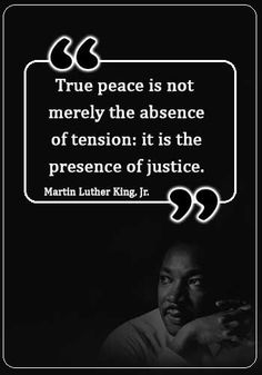 martin luther king with a quote from martin luther king on the topic true peace is not merly the presence of tension it is the presence of justice