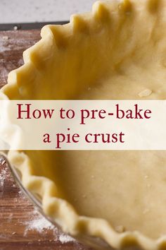 a pie crust with the words how to pre - bake a pie crust on it