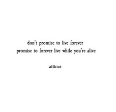 an image of a quote that says don't prome to live forever, promise to