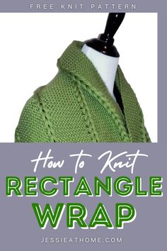 a green knitted shawl with text overlay that reads how to knit rectangle wrap