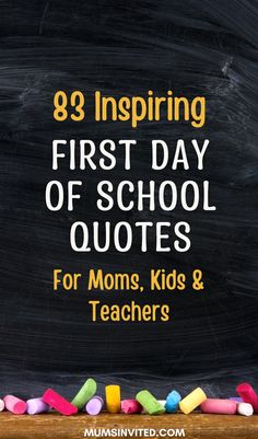 chalkboard with the words,'89 inspiring first day of school quotes for moms, kids and teachers '