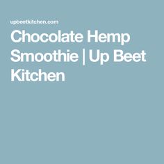 the words chocolate hemp smoothie up best kitchen written in white on a blue background