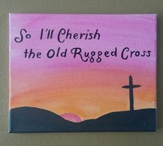 a painting with the words so i'll cherish the old rugged cross