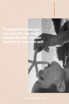 a woman holding a starfish in front of her face with the caption to expand the love you see and feel, you must expand the love you see and feel for your own self