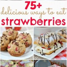 several different desserts are shown with the words 75 delicious ways to eat strawberries