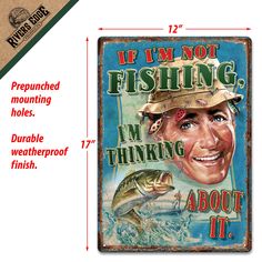 a metal sign that says if i'm not fishing, i'm thinking about it