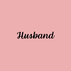 the word husband written in black on a pink background