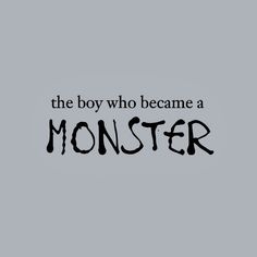 a black and white photo with the words, the boy who become a monster on it