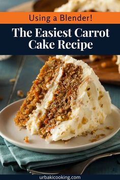 a slice of carrot cake on a plate with the title overlay reading using a blender