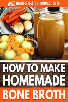 how to make homemade bone broth with pictures and text overlay that reads, how to make homemade bone broth