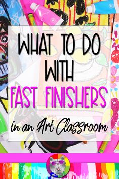 what to do with fast finishers in an art classroom