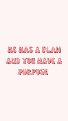 a pink background with the words he has a plan and you have a purpose