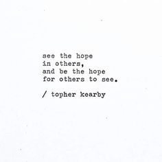 an old typewriter with the words see the hope in others and be the hope for others to see