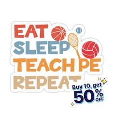 a sticker that says eat sleep teach repeat buy 10 get 50 % off the sale