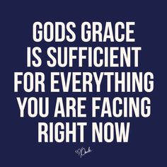 the words god's grace is suffiient for everything you are facing right now